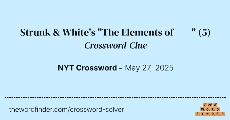 Strunk & White's "The Elements of ___" crossword clue image