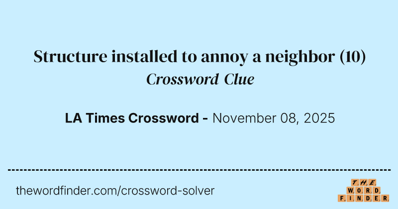 Structure installed to annoy a neighbor crossword clue image