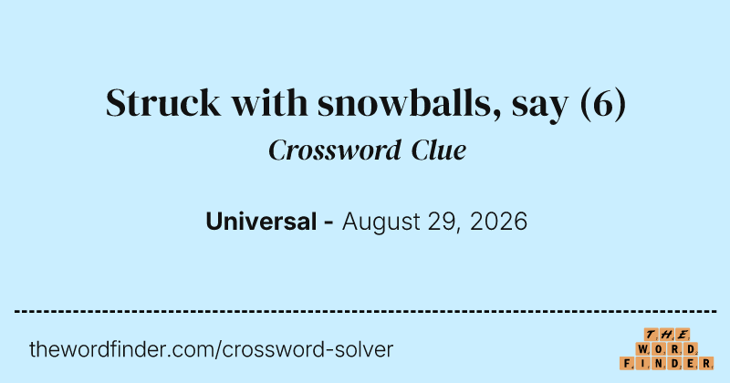 Struck with snowballs, say crossword clue image