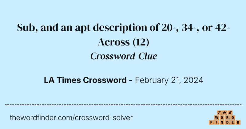 Sub, and an apt description of 20-, 34-, or 42-Across crossword clue image
