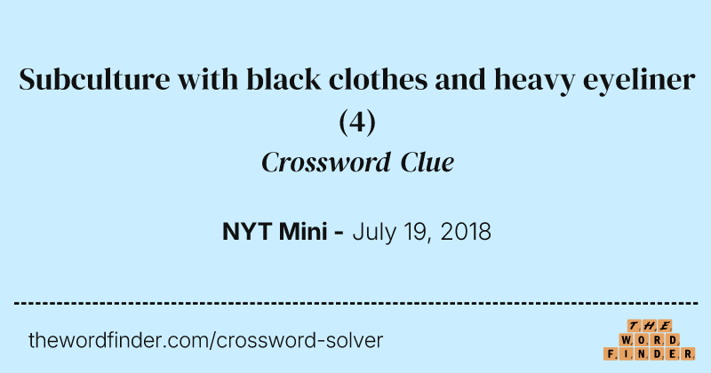 Subculture with black clothes and heavy eyeliner crossword clue image