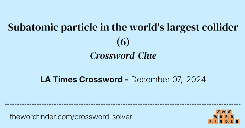 Subatomic particle in the world's largest collider crossword clue image