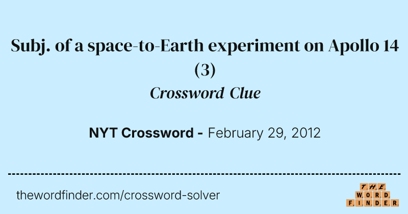 Subj. of a space-to-Earth experiment on Apollo 14 crossword clue image