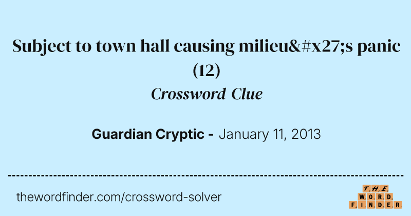 Subject to town hall causing milieu's panic crossword clue image