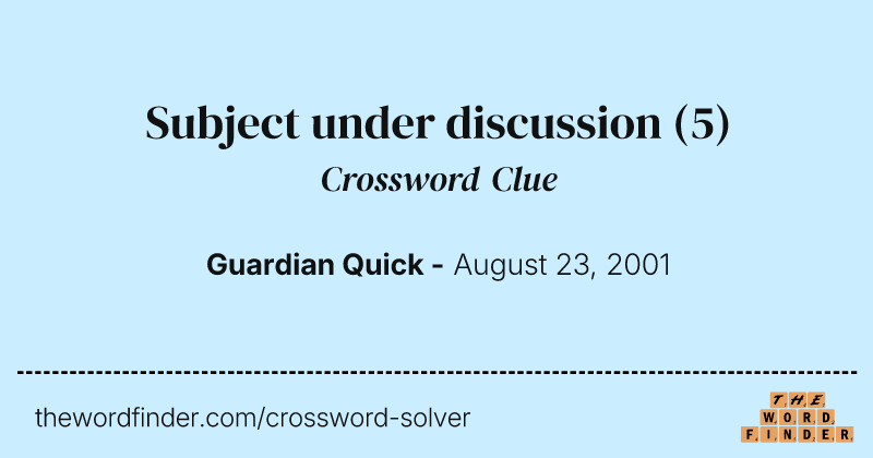 Subject under discussion crossword clue image