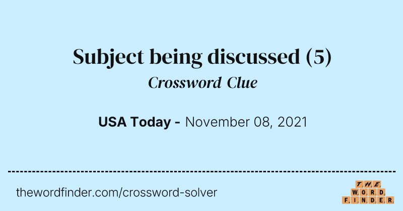 Subject being discussed crossword clue image