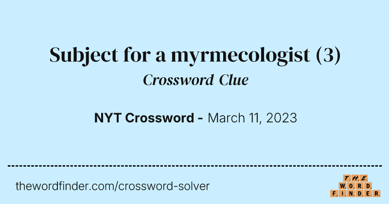 Subject for a myrmecologist crossword clue image