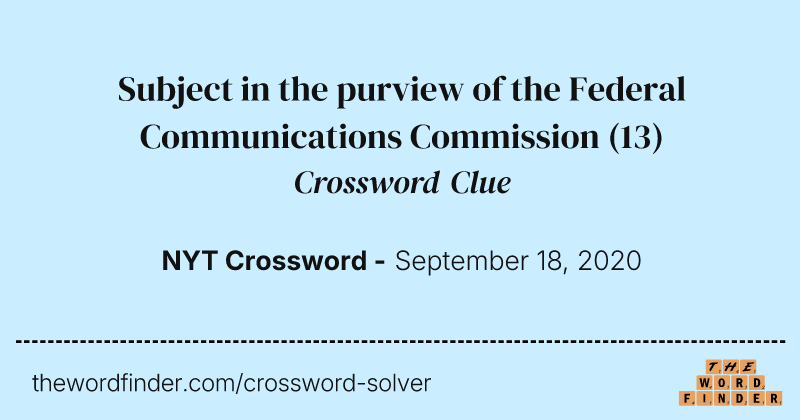 Subject in the purview of the Federal Communications Commission crossword clue image