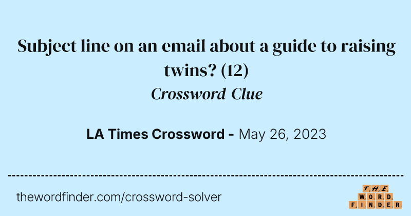 Subject line on an email about a guide to raising twins? crossword clue image