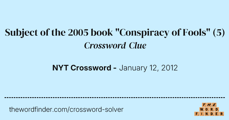 Subject of the 2005 book "Conspiracy of Fools" crossword clue image
