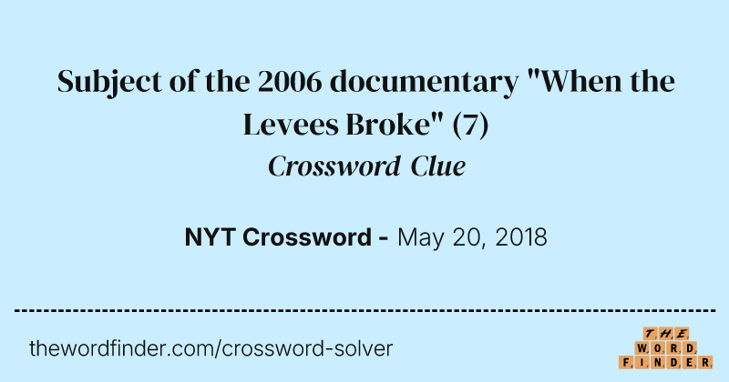 Subject of the 2006 documentary "When the Levees Broke" crossword clue image