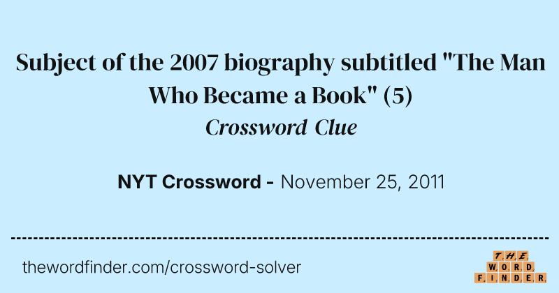Subject of the 2007 biography subtitled "The Man Who Became a Book" crossword clue image