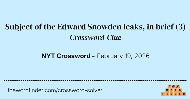 Subject of the Edward Snowden leaks, in brief crossword clue image