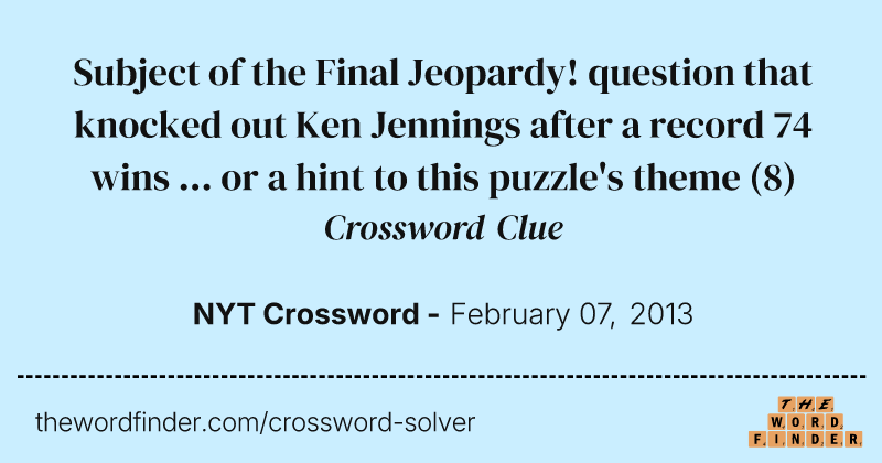 Subject of the Final Jeopardy! question that knocked out Ken Jennings after a record 74 wins ... or a hint to this puzzle's theme crossword clue image