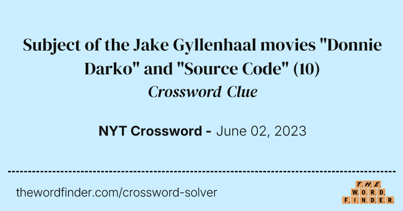 Subject of the Jake Gyllenhaal movies "Donnie Darko" and "Source Code" crossword clue image