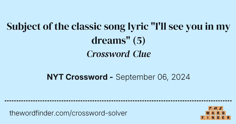 Subject of the classic song lyric "I'll see you in my dreams" crossword clue image