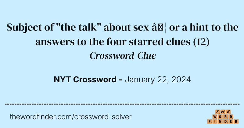 Subject of "the talk" about sex … or a hint to the answers to the four starred clues crossword clue image