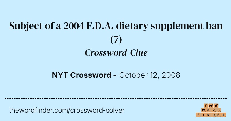 Subject of a 2004 F.D.A. dietary supplement ban crossword clue image