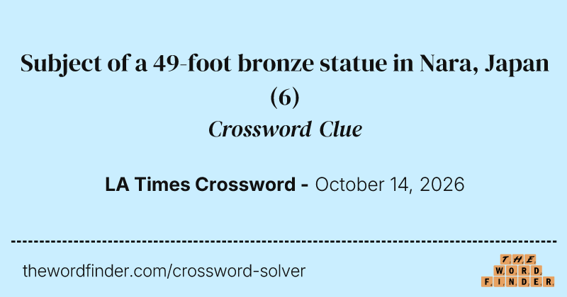 Subject of a 49-foot bronze statue in Nara, Japan crossword clue image