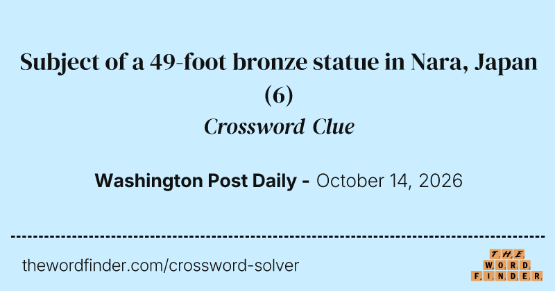 Subject of a 49-foot bronze statue in Nara, Japan crossword clue image
