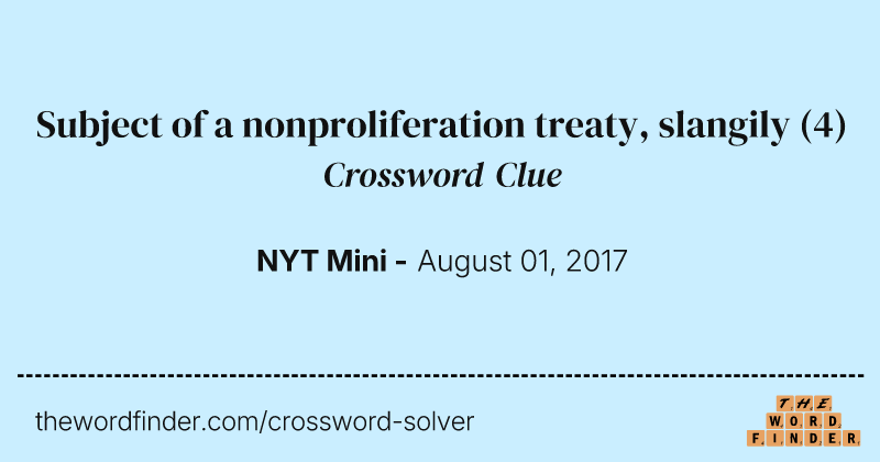 Subject of a nonproliferation treaty, slangily crossword clue image