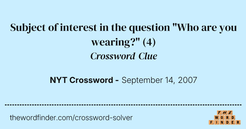 Subject of interest in the question "Who are you wearing?" crossword clue image