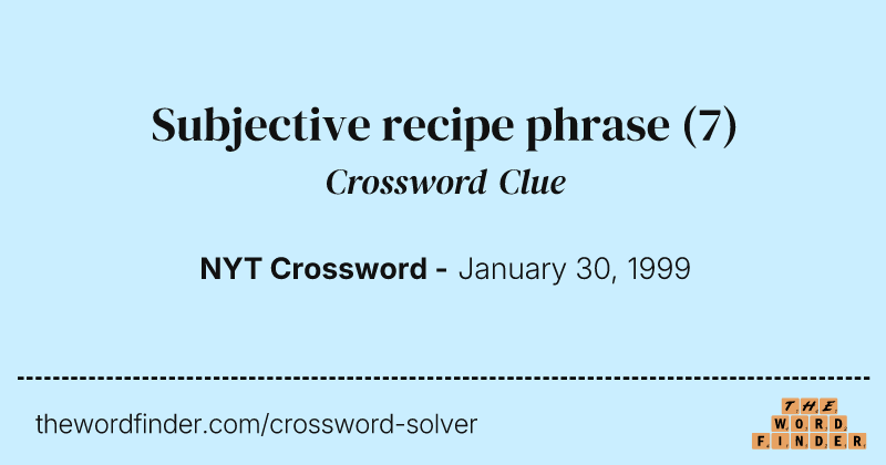 Subjective recipe phrase crossword clue image