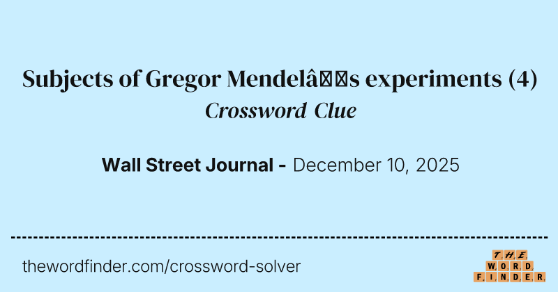 Subjects of Gregor Mendel’s experiments crossword clue image