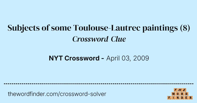 Subjects of some Toulouse-Lautrec paintings crossword clue image