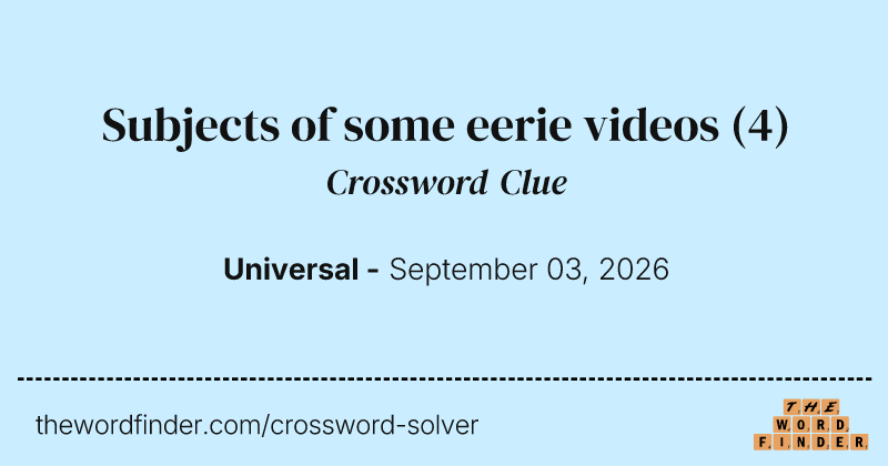 Subjects of some eerie videos crossword clue image