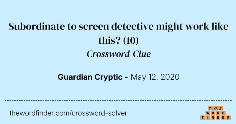 Subordinate to screen detective might work like this? crossword clue image