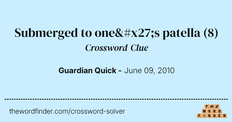 Submerged to one's patella crossword clue image