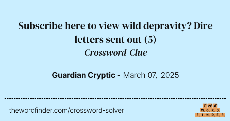 Subscribe here to view wild depravity? Dire letters sent out crossword clue image