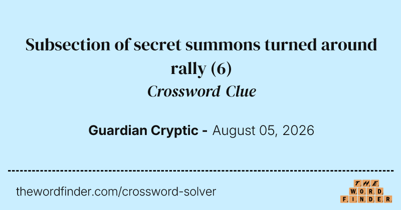 Subsection of secret summons turned around rally crossword clue image