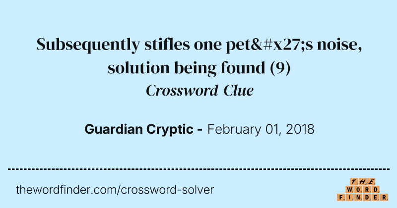 Subsequently stifles one pet's noise, solution being found crossword clue image