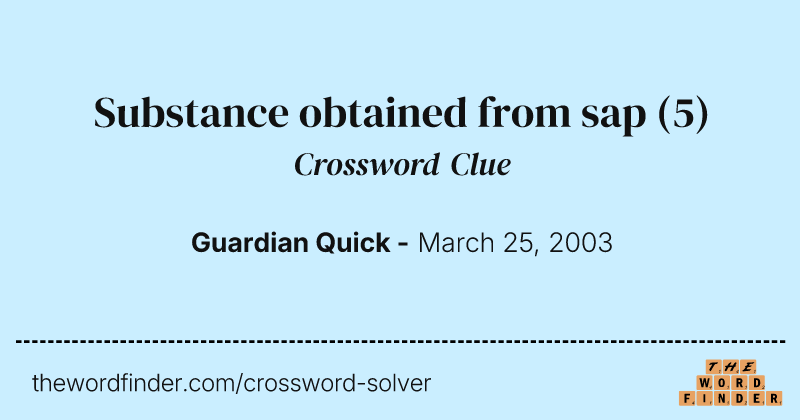 Substance obtained from sap crossword clue image