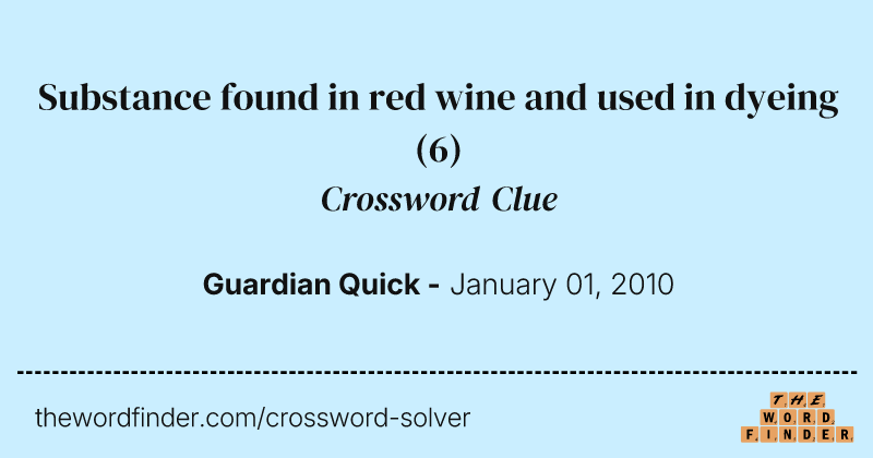 Substance found in red wine and used in dyeing crossword clue image