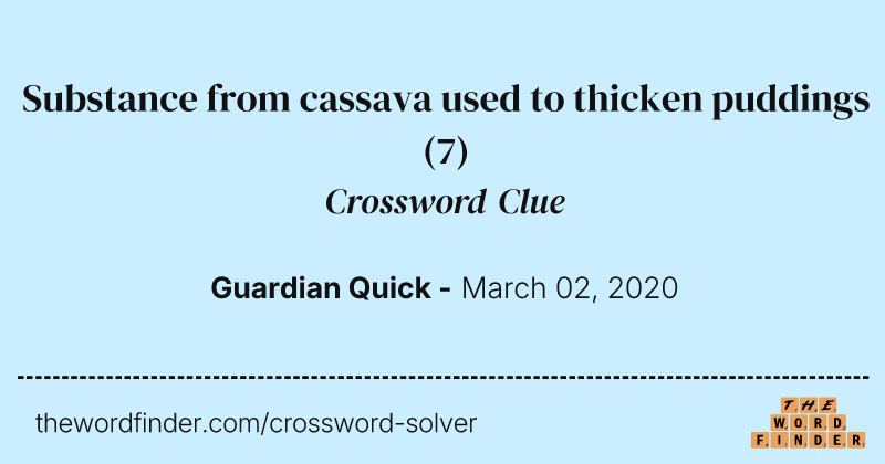 Substance from cassava used to thicken puddings crossword clue image