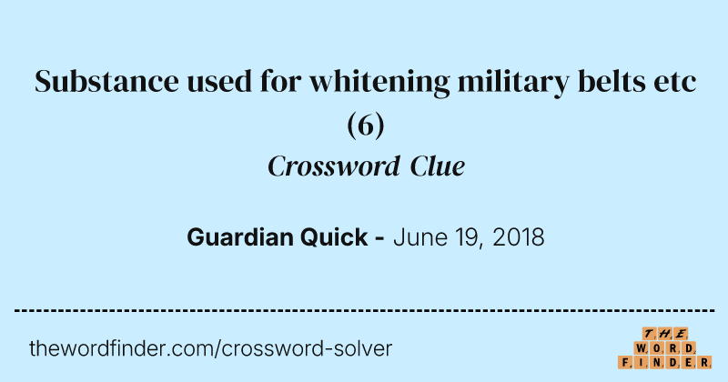 Substance used for whitening military belts etc crossword clue image