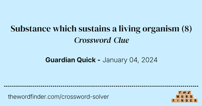 Substance which sustains a living organism crossword clue image