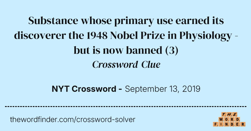 Substance whose primary use earned its discoverer the 1948 Nobel Prize in Physiology - but is now banned crossword clue image
