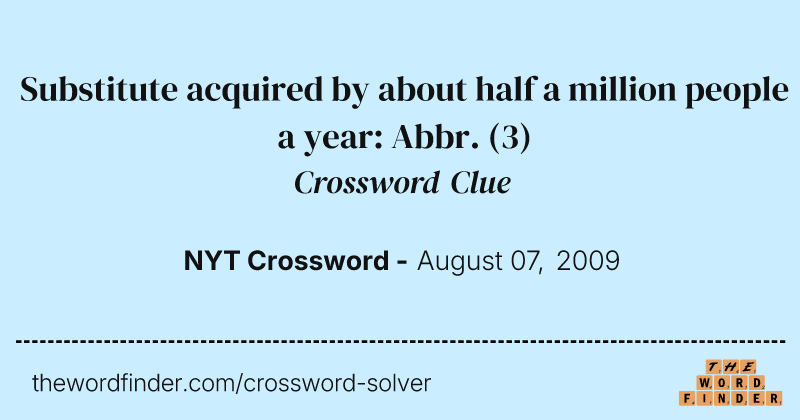 Substitute acquired by about half a million people a year: Abbr. crossword clue image
