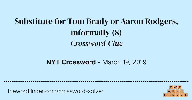 Substitute for Tom Brady or Aaron Rodgers, informally crossword clue image