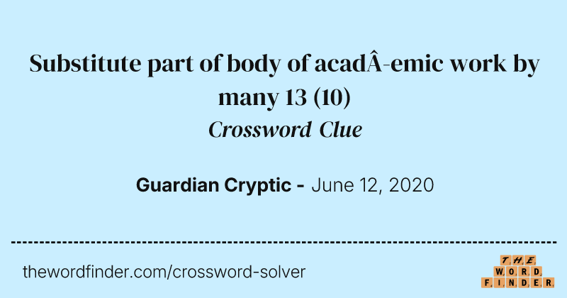 Substitute part of body of academic work by many 13 crossword clue image