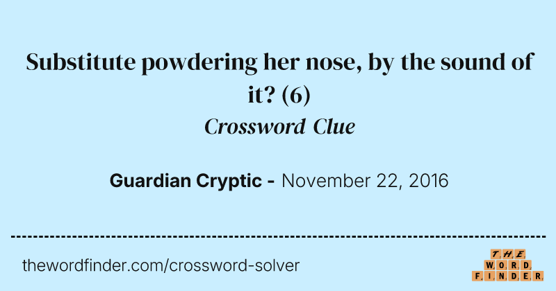 Substitute powdering her nose, by the sound of it? crossword clue image