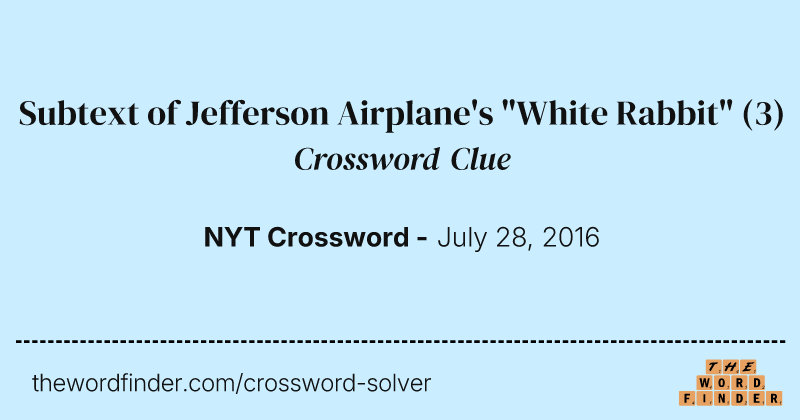 Subtext of Jefferson Airplane's "White Rabbit" crossword clue image