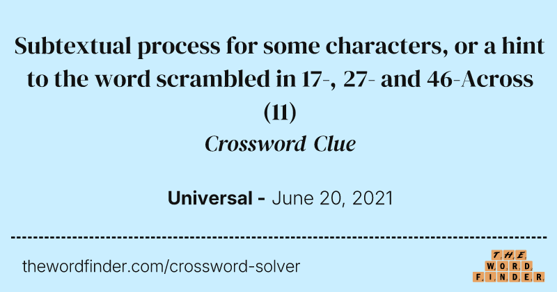 Subtextual process for some characters, or a hint to the word scrambled in 17-, 27- and 46-Across crossword clue image