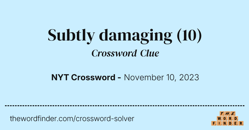 Subtly damaging crossword clue image