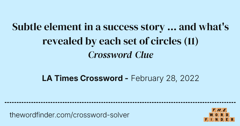 Subtle element in a success story ... and what's revealed by each set of circles crossword clue image