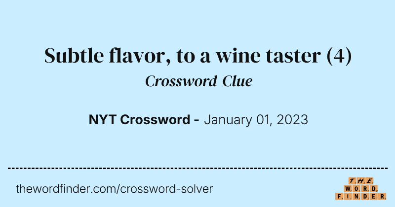 Subtle flavor, to a wine taster crossword clue image